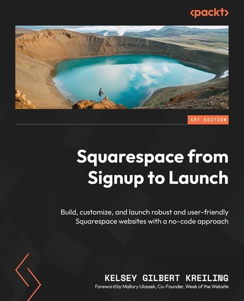 Squarespace from Signup to Launch: Build, customize, and launch robust and user-friendly Squarespace websites with a no-code approach (Paperback)