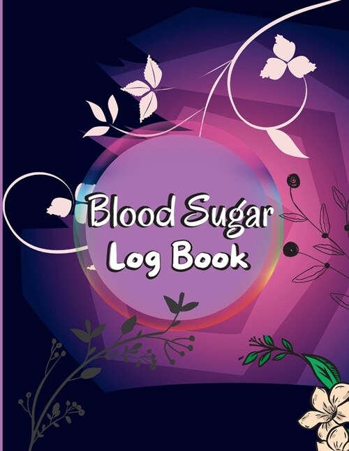 Blood Sugar Log Book: Daily Tracker with Notes, Breakfast, Lunch, Dinner, Bed Before & After Tracking Daily Diabetic Glucose Tracker Journal (Paperback)