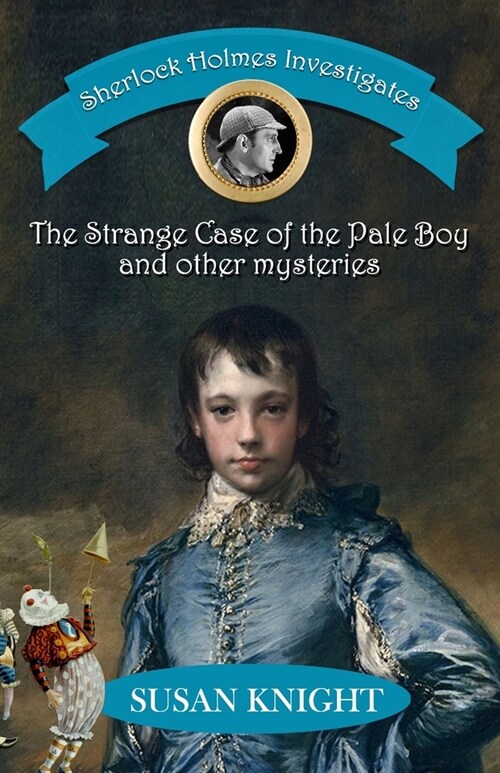 Sherlock Holmes Investigates : The Strange Case of the Pale Boy & other mysteries (Paperback)