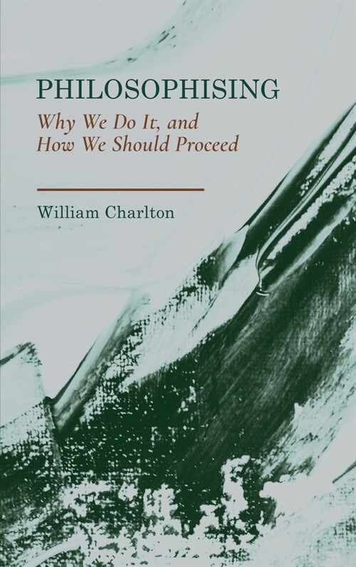 Philosophising: Why We Do It, and How We Should Proceed (Hardcover)
