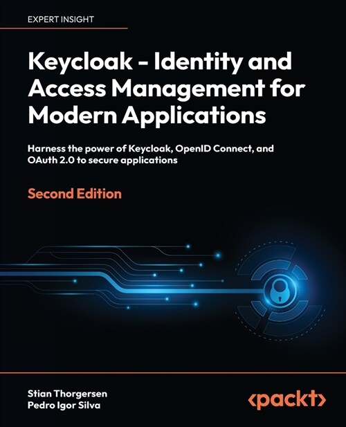 Keycloak - Identity and Access Management for Modern Applications - Second Edition: Harness the power of Keycloak, OpenID Connect and OAuth 2.0 to sec (Paperback, 2)