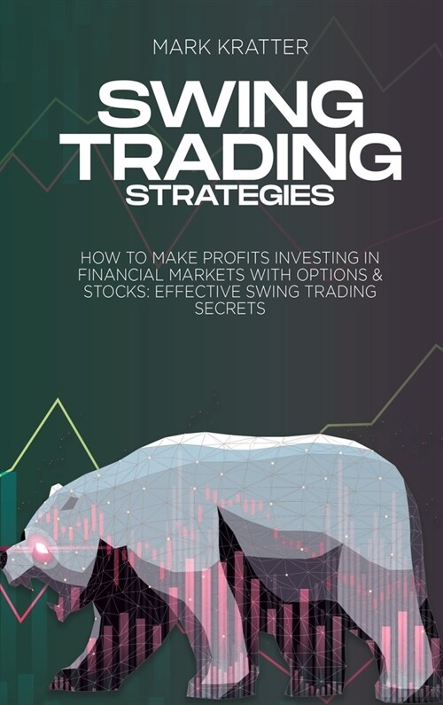 Swing Trading Strategies: How To Make Profits Investing In Financial Markets With Options & Stocks: Effective Swing Trading Secrets (Hardcover)