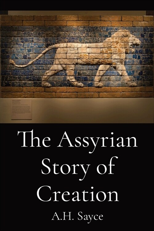 The Assyrian Story of Creation (Paperback)
