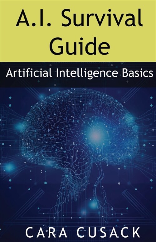 A.I. Survival Guide: Artificial Intelligence Basics (Paperback)