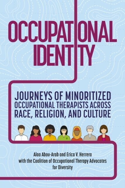Occupational Identity : Journeys of Minoritized Occupational Therapists Across Race, Religion, and Culture (Paperback)