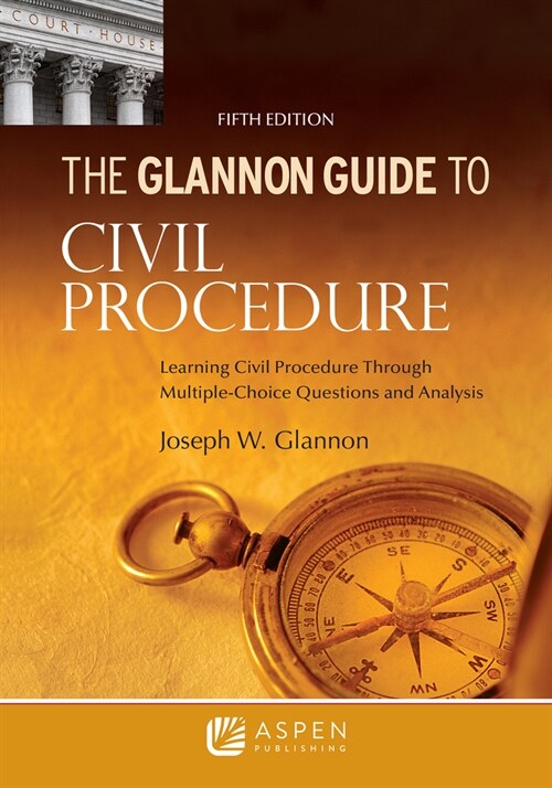 Glannon Guide to Civil Procedure: Learning Civil Procedure Through Multiple-Choice Questions and Analysis (Paperback, 5)