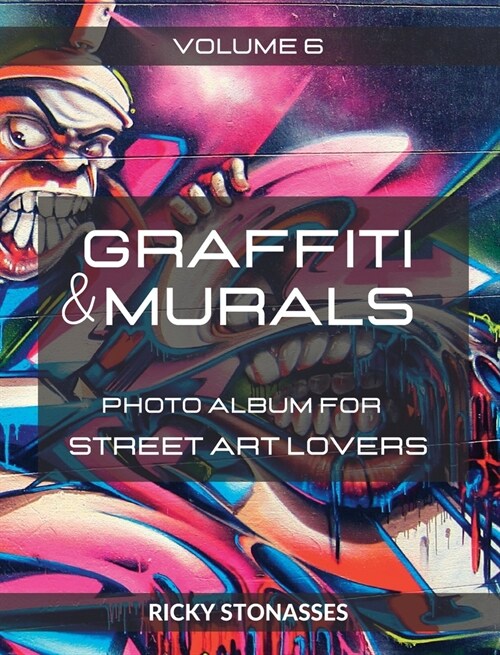 GRAFFITI and MURALS #6: Photo album for Street Art Lovers - Volume n.6 (Hardcover)