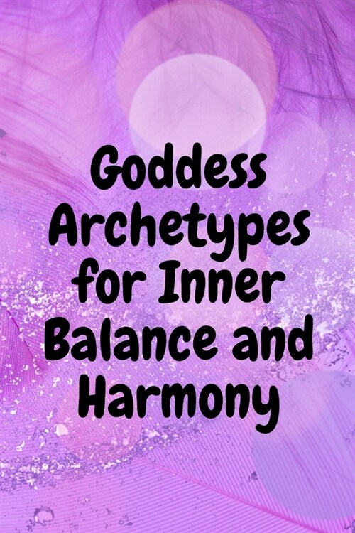 Goddess Archetypes for Inner Balance and Harmony (Paperback)