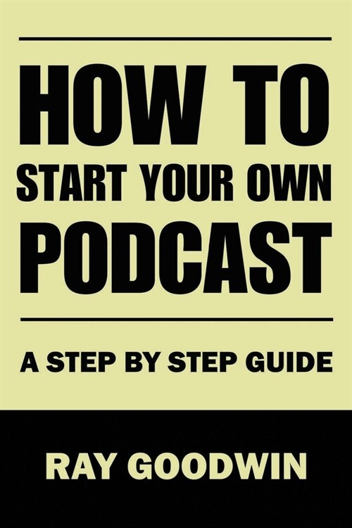 How To Start Your Own Podcast: A Step-by-Step Guide (Paperback)