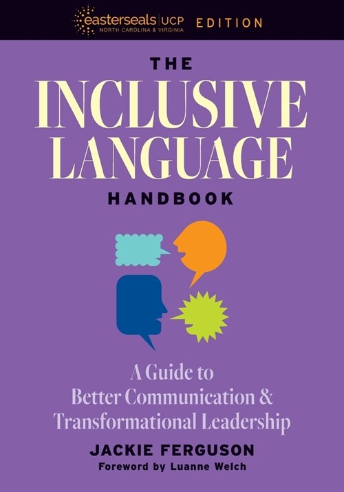 The Inclusive Language Handbook: A Guide to Better Communication and Transformational Leadership, Easterseals UCP Nonprofit Edition (Paperback, Easterseals Ucp)