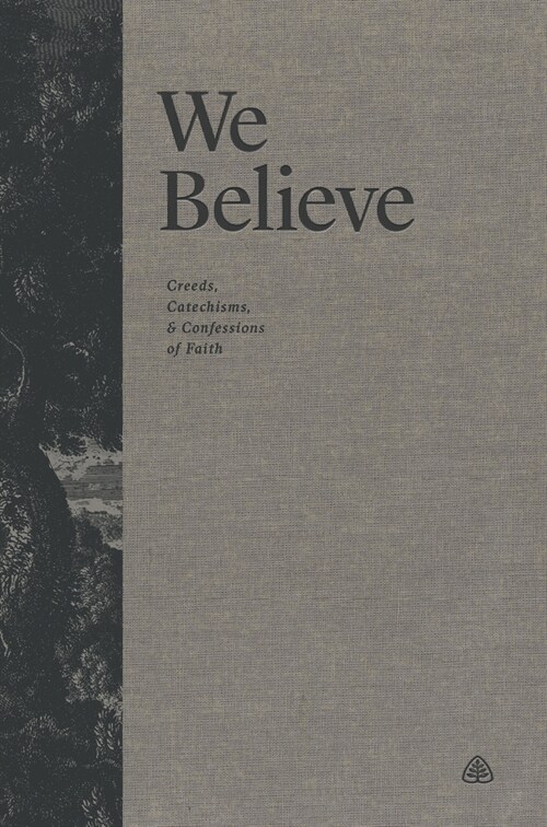 We Believe: Creeds, Catechisms, and Confessions of Faith (Hardcover)