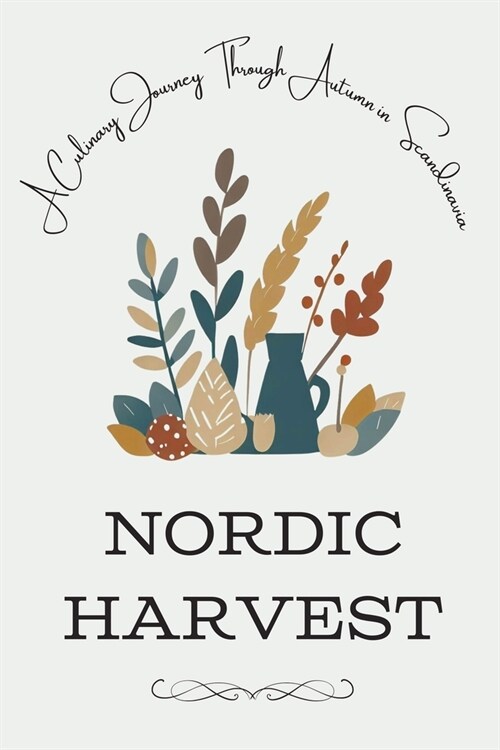 Nordic Harvest: A Culinary Journey Through Autumn in Scandinavia (Paperback)