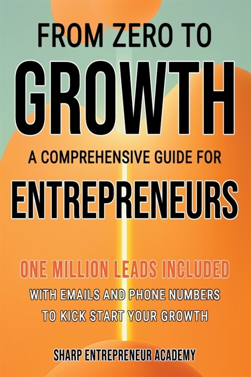 From Zero to Growth: A Comprehensive Guide for Entrepreneurs (Paperback)