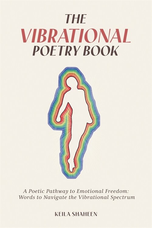 The Vibrational Poetry Book: A Poetic Pathway to Emotional Freedom: Words to Navigate the Vibrational Spectrum (Paperback)