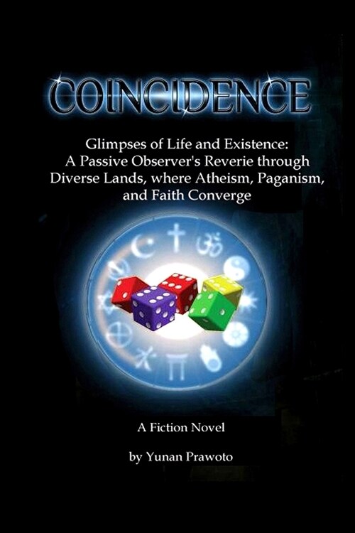 Coincidence: Glimpses of Life and Existence: A Passive Observers Reverie through Diverse Lands, where Atheism, Paganism, and Faith (Paperback)