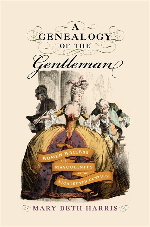 A Genealogy of the Gentleman: Women Writers and Masculinity in the Eighteenth Century (Hardcover)