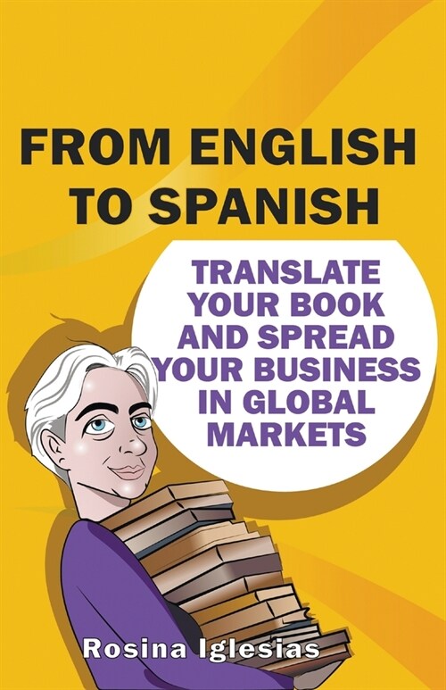 From English to Spanish: Translate Your Book And Spread Your Business in Global Markets (Paperback)