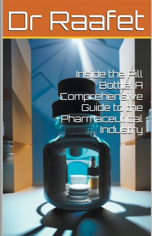 Inside the Pill Bottle: A Comprehensive Guide to the Pharmaceutical Industry (Paperback)
