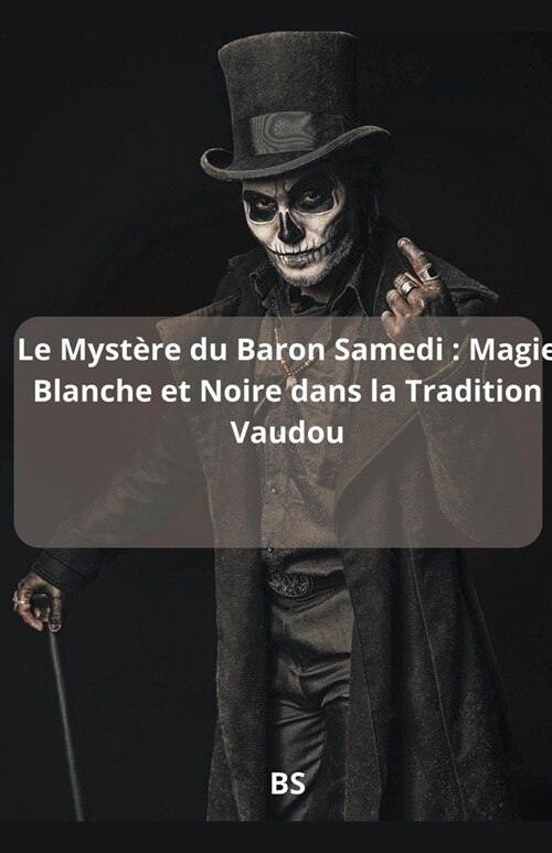 Le Myst?e du Baron Samedi: Magie Blanche et Noire dans la Tradition Vaudou (Paperback)