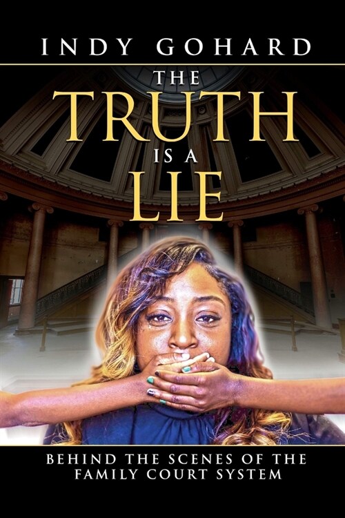The Truth is a Lie: Behind the Scenes of the Family Court System (Paperback)