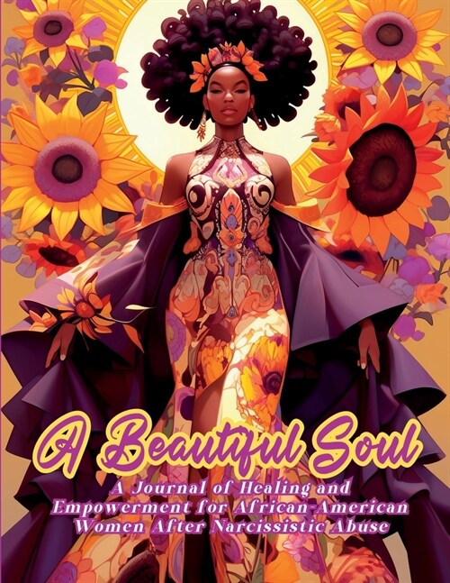 A Beautiful Soul:  A Journal of Healing and Empowerment for African-American Women After Narcissistic Abuse Breaking Chains and Buildi (Paperback)