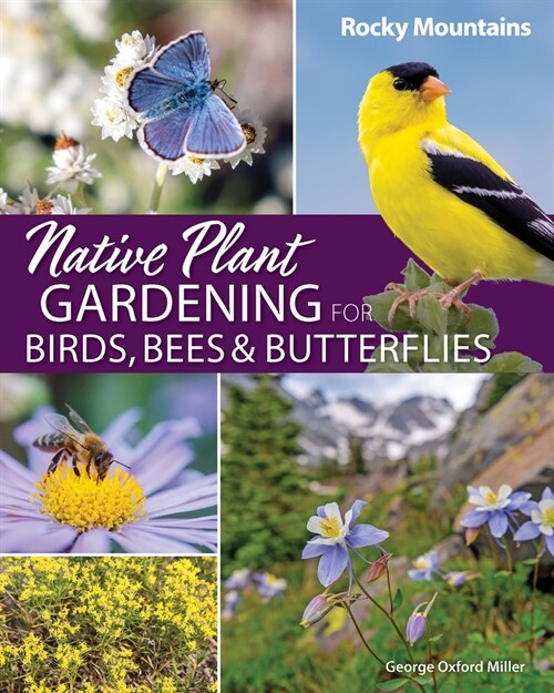 Native Plant Gardening for Birds, Bees & Butterflies: Rocky Mountains (Paperback)