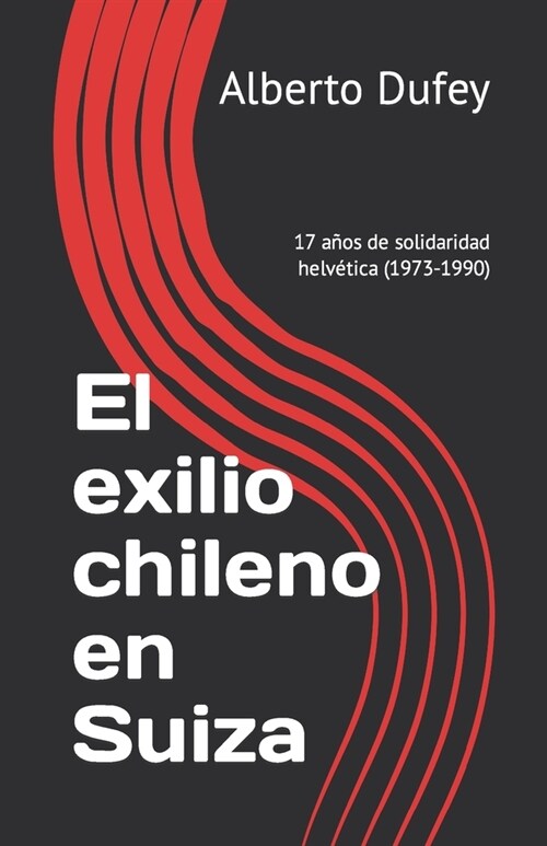 El exilio chileno en Suiza: 17 a?s de solidaridad helv?ica (Paperback)