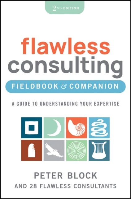 The Flawless Consulting Fieldbook & Companion: A Guide to Understanding Your Expertise (Paperback, 2)