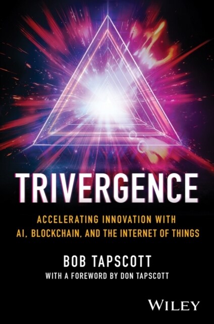 Trivergence: Accelerating Innovation with Ai, Blockchain, and the Internet of Things (Hardcover)