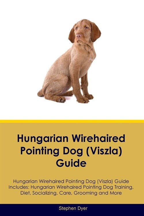 Hungarian Wirehaired Pointing Dog (Viszla) Guide Hungarian Wirehaired Pointing Dog (Viszla) Guide Includes: Hungarian Wirehaired Pointing Dog (Viszla) (Paperback)