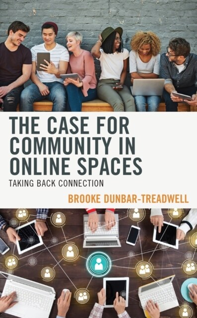 The Case for Community in Online Spaces: Taking Back Connection (Hardcover)