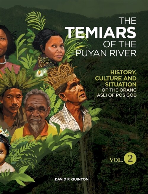 The Temiars of the Puyan River Vol. 2: History, Culture and Situation of the Orang Asli of Pos Gob (Hardcover)