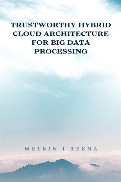 Trustworthy Hybrid Cloud Architecture for Big Data Processing (Paperback)