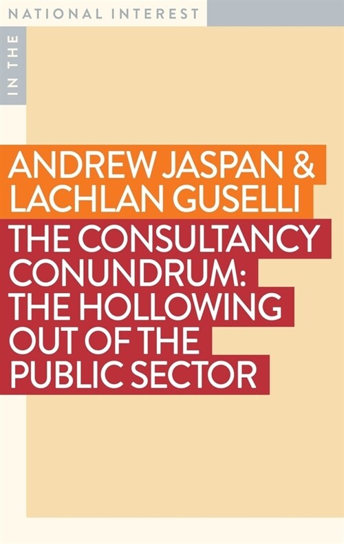 The Consultancy Conundrum: The Hollowing Out of the Public Sector (Paperback)