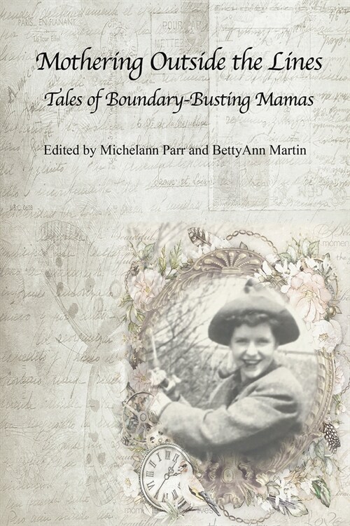 Mothering Outside the Lines:: Tales of Boundary Busting Mamas (Paperback)