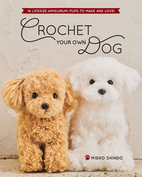 Crochet Your Own Dog: 14 Lifesize Amigurumi Pups to Make & Love! (Paperback)