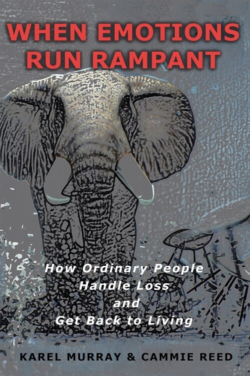 When Emotions Run Rampant: How Ordinary People Handle Loss and Get Back to Living (Paperback)