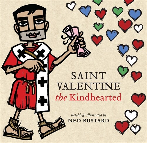 Saint Valentine the Kindhearted: The History and Legends of Gods Brave and Loving Servant (Hardcover)