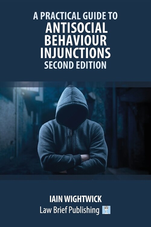 A Practical Guide to Antisocial Behaviour Injunctions - Second Edition (Paperback)