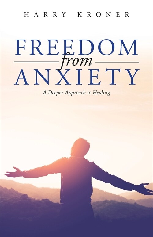 Freedom From Anxiety: A Deeper Approach to Healing (Paperback)