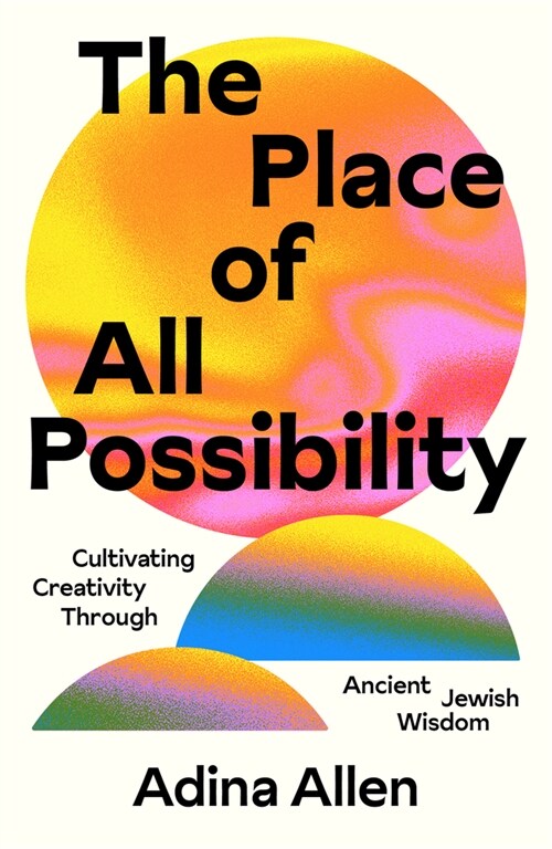 The Place of All Possibility: Cultivating Creativity Through Ancient Jewish Wisdom (Paperback)