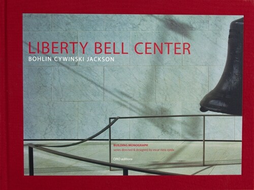 Liberty Bell Center (Slipcase Edition): Bohlin Cywinski Jackson (Hardcover)