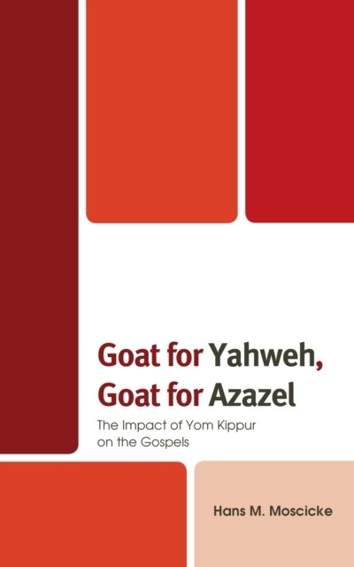 Goat for Yahweh, Goat for Azazel: The Impact of Yom Kippur on the Gospels (Paperback)