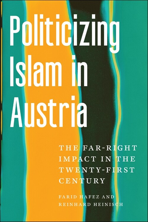 Politicizing Islam in Austria: The Far-Right Impact in the Twenty-First Century (Paperback)