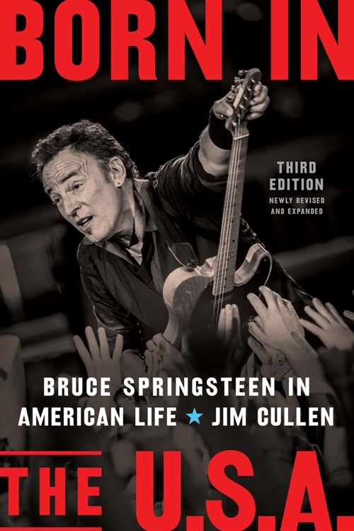 Born in the U.S.A.: Bruce Springsteen in American Life, 3rd Edition, Revised and Expanded (Hardcover, 3, Third Edition)