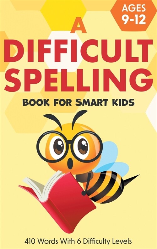 A Difficult Spelling Book For Smart Kids: 410 Words With 6 Difficulty Levels. (Ages 9-12) (Hardcover)