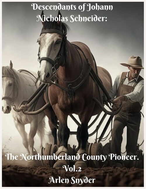 Descendants of Johann Nicholas Schneider: The Northumberland County Pioneer. Vol.2 (Paperback)