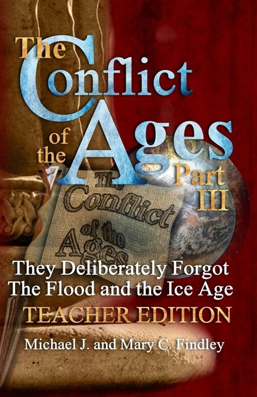 The Conflict of the Ages Teacher Edition III They Deliberately Forgot The Flood and the Ice Age (Paperback)