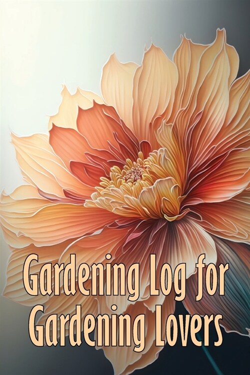 Gardening Log for Gardening Lovers: In and Outdoor Garden Keeper for Beginners and Avid Gardeners, Flowers, Fruit, Vegetable Planting and Care instruc (Paperback)