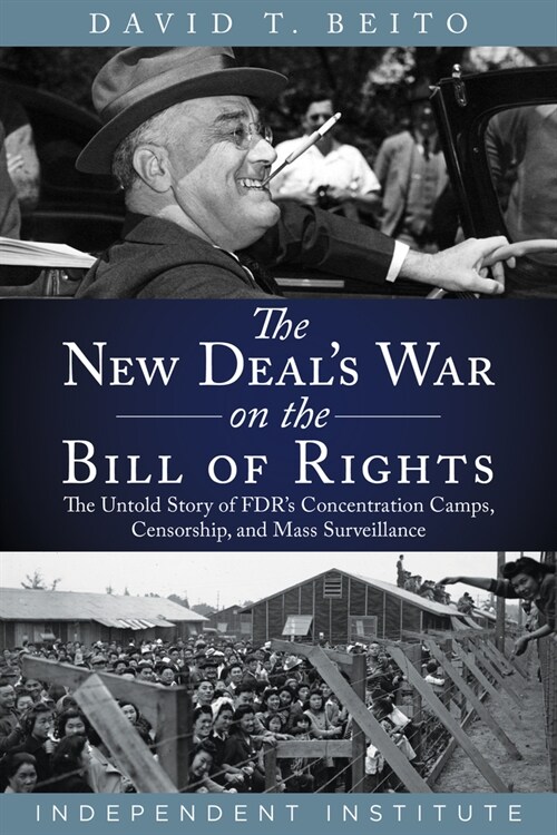 The New Deals War on the Bill of Rights: The Untold Story of Fdrs Concentration Camps, Censorship, and Mass Surveillance (Hardcover)